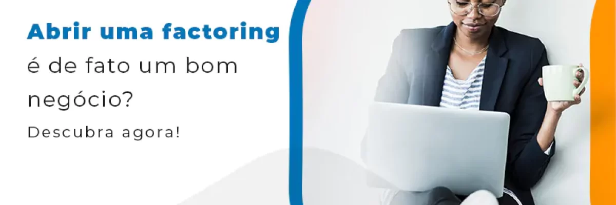 vale-a-pena-abrir-um-factoring-descubra-os-riscos-e-beneficios
